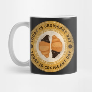 Today is Croissant Day Mug